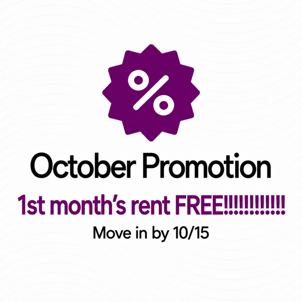 October Promotion: 1st month’s rent FREE! Move in by 10/15.